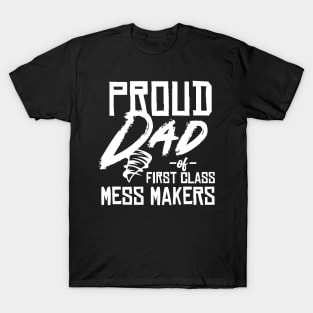 Proud Dad of Mess Makers - Funny gift for Dad or Husband T-Shirt